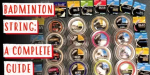 Everything You Need To Know About BADMINTON STRING - String Type, Tension and MORE!